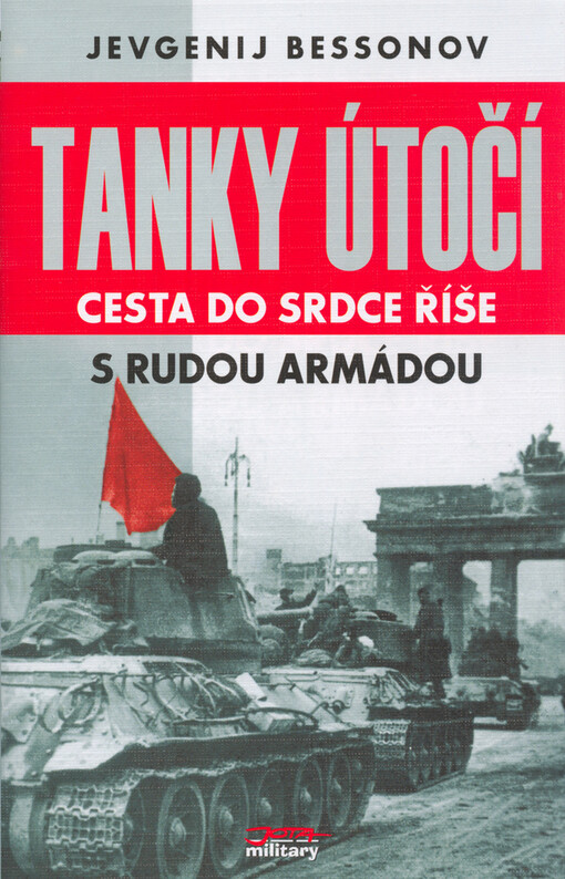 Tanky útočí: cesta do srdce Říše s Rudou armádou