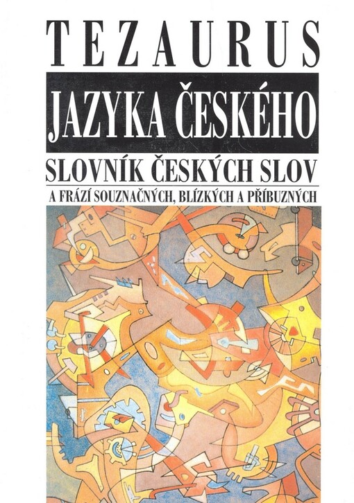 Tezaurus jazyka českého: slovník českých slov a frází souznačných, blízkých a příbuzných
