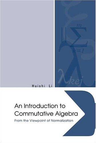 An Introduction To Commutative Algebra: From The Viewpoint Of Normalization