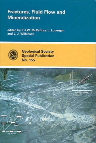 Fractures, Fluid Flow and Mineralization (Geological Society Special Publication)