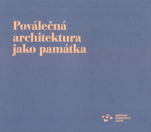 Poválečná architektura jako památka : proměny pražských staveb z období 1945-1989