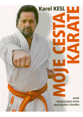 Moje cesta karate, aneb, Neobyčejná cesta obyčejného člověka  (odkaz v elektronickém katalogu)