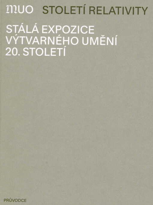 Století relativity : stálá expozice výtvarného umění 20. století : průvodce