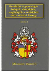 Heraldika a genealogie irských, skotských, anglických a velšských rodin střední Evropy I.  (odkaz v elektronickém katalogu)