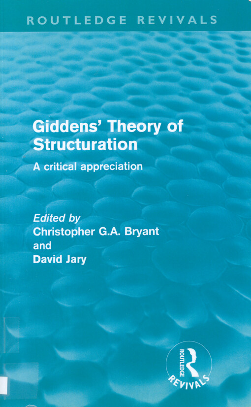 Giddens' theory of structuration : a critical appreciation