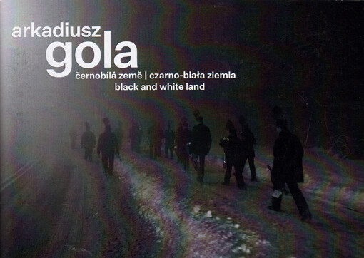 Arkadiusz Gola : černobílá země = czarno-biała ziemia = black and white land
