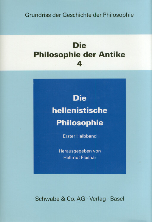 Die Philosophie der Antike. Band 4, Die Hellenistische Philosophie. Erster Halbband
