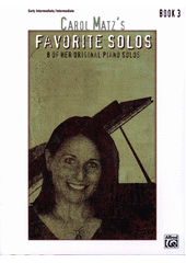 Carol Matz's Favorite Solos : 8 of her original piano solos. Book 3  (odkaz v elektronickém katalogu)