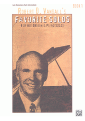 Robert D. Vandall's Favorite Solos : 9 of his original piano solos. Book 1  (odkaz v elektronickém katalogu)