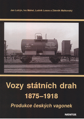 Vozy státních drah : 1875-1918 : produkce českých vagonek  (odkaz v elektronickém katalogu)