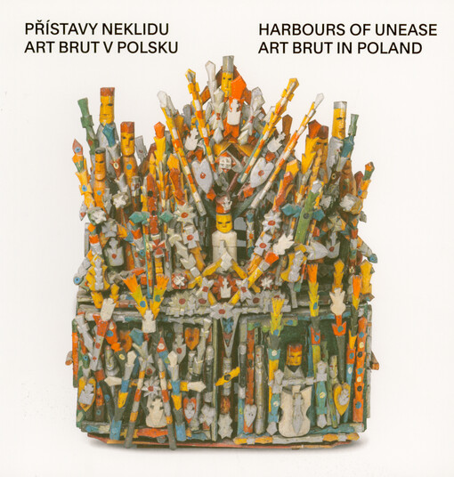 Přístavy neklidu : art brut v Polsku = Harbours of unease : art brut in Poland