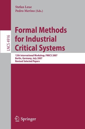 Formal Methods for Industrial Critical Systems :12th International Workshop, FMICS 2007, Berlin, Germany, July 1-2, 2007, Revised Selected Papers