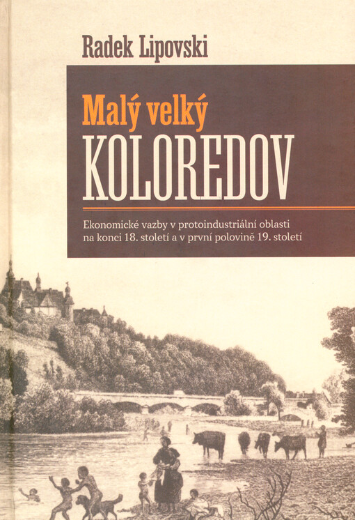 Malý velký Koloredov : ekonomické vazby v protoindustriální oblasti na konci 18. století a v první polovině 19. století