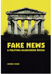 Fake news a politika klasického Řecka  (odkaz v elektronickém katalogu)