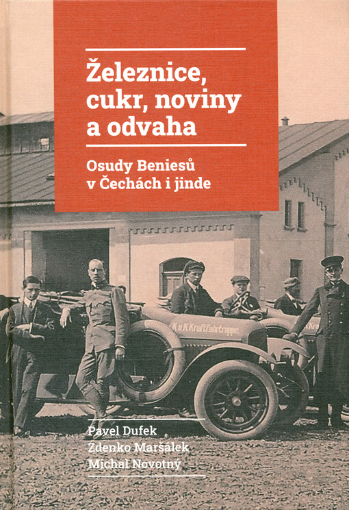 Železnice, cukr, noviny a odvaha : osudy Beniesů v Čechách i jinde