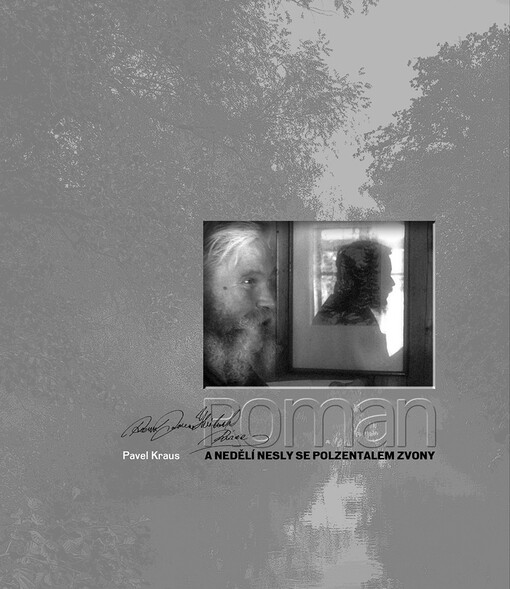 Roman : a neděli nesly se Polzentalem zvony : rozhovor o hledání kořenů v tradicích a mystice legend rodného kraje a o pokoře k Božímu veškerenstvu s fotografickou esejí o obrazech světa viděných jako mapy nebe i země