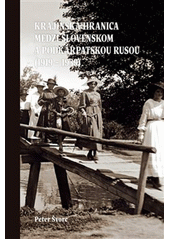 Krajinská hranica medzi Slovenskom a Podkarpatskou Rusou (1919 - 1939)  (odkaz v elektronickém katalogu)