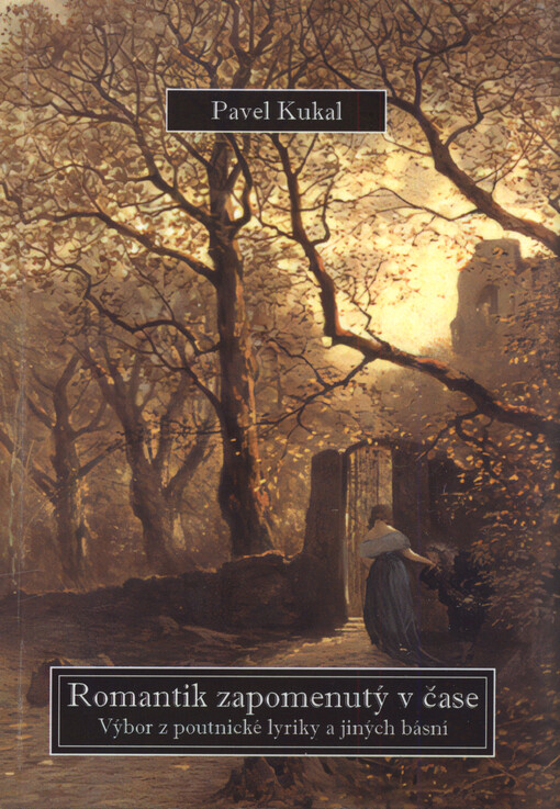 Romantik zapomenutý v čase : výbor z poutnické lyriky a jiných básní