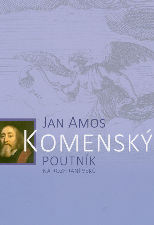 Jan Amos Komenský : poutník na rozhraní věků