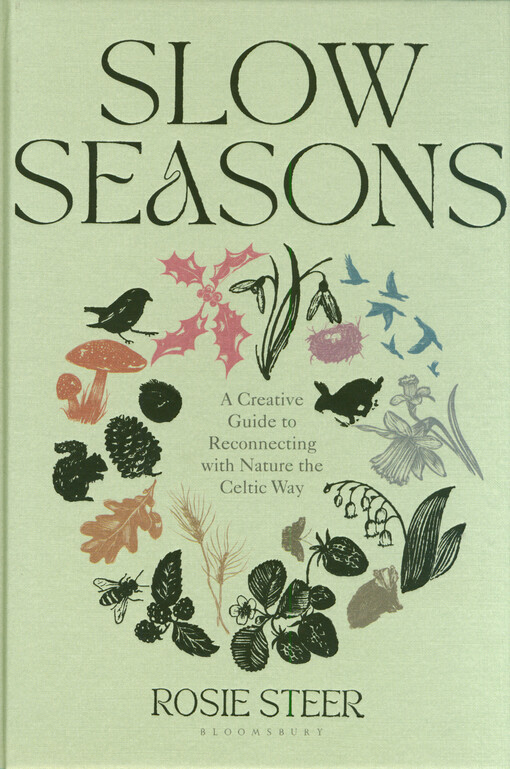 Slow seasons : a creative guide to reconnecting with nature the Celtic way