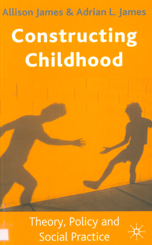 Constructing childhood : theory, policy and social practice