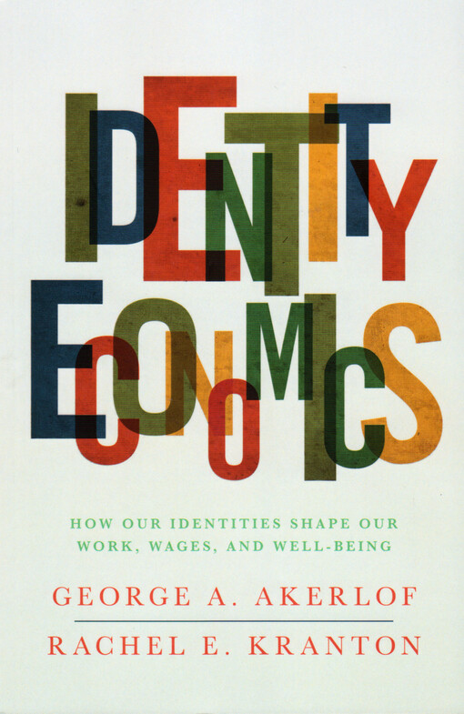 Identity economics : how our identities shape our work, wages, and well-being