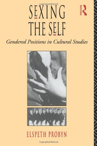 Sexing the self : gendered positions in cultural studies   