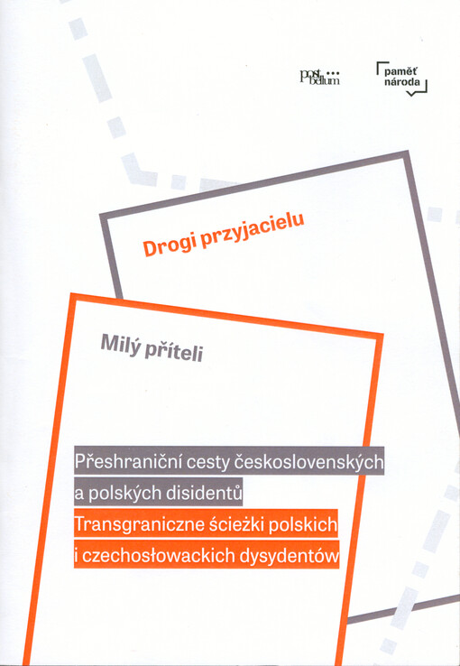 Milý příteli : přeshraniční cesty českých a polských disidentů = Drogi przyjacielu : transgraniczne ścieżki polskich i czechosłowackich dysydentów