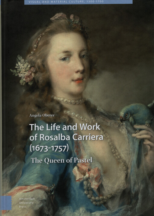 Life and work of Rosalba Carriera (1673-1757) : the queen of pastel
