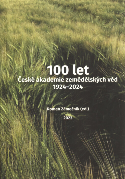 100 let České akademie zemědělských věd 1924-2024 = 100 years of the Czech Academy of Agricultural Sciences 1924-2024