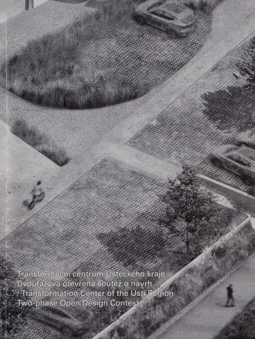 Transformační centrum Ústeckého kraje : dvoufázová otevřená soutěž o návrh = Transformation Center of the Ústí Region : two-phase open desing contest