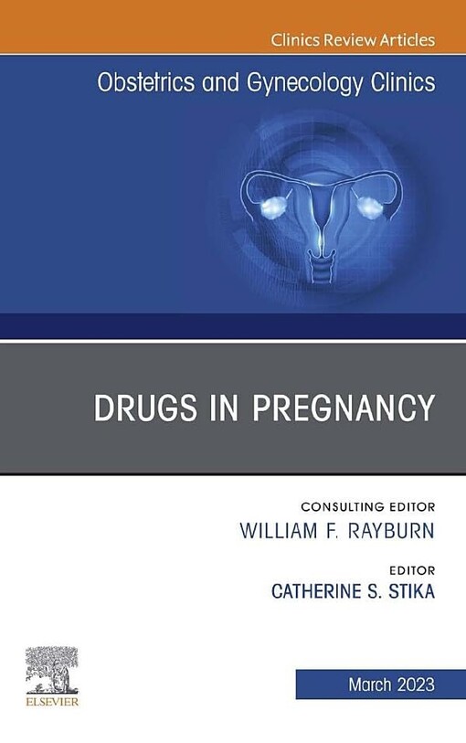 Drugs in Pregnancy, An Issue of Obstetrics and Gynecology Clinics
