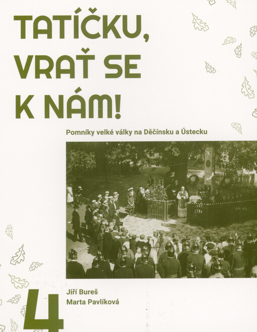 Tatíčku, vrať se k nám!. 4, Pomníky velké války na Děčínsku a Ústecku
