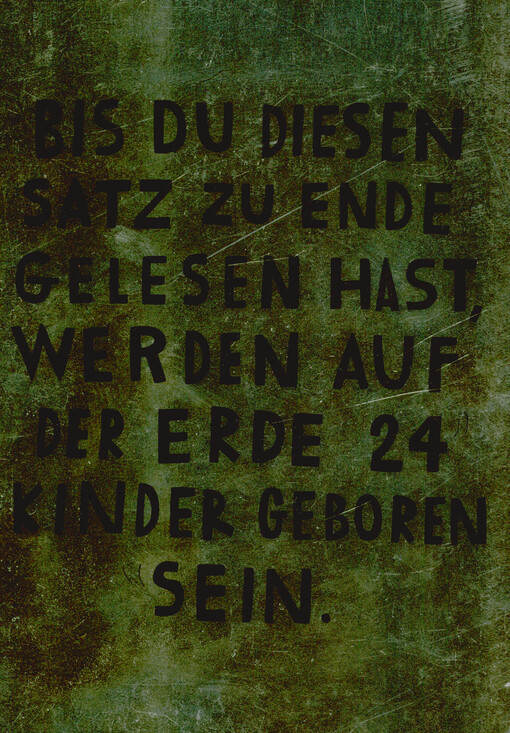 Jetzt : bis Du diesen Satz zu Ende gelesen hast, werden auf der Erde 24 Kinder geboren sein