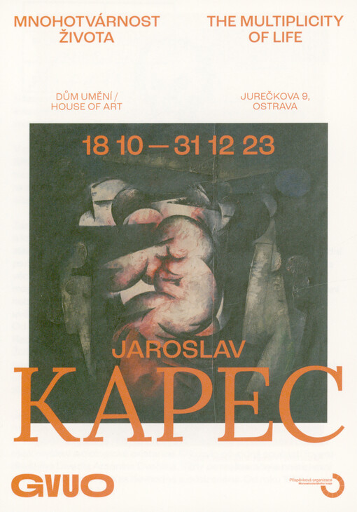 Jaroslav Kapec : mnohotvárnost života : Dům umění Ostrava = the multiplicity od life : House of Art Ostrava : 18.10.-31.12. 2023 : GVUO