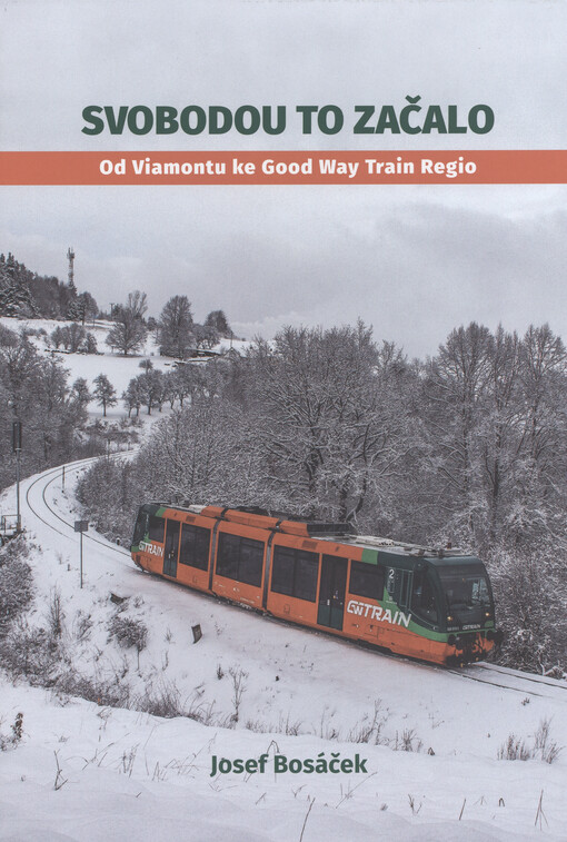 Svobodou to začalo : od Viamontu ke Good Way Train Regio : historie prvního privátního dopravce v osobní dopravě na normálněrozchodných tratích
