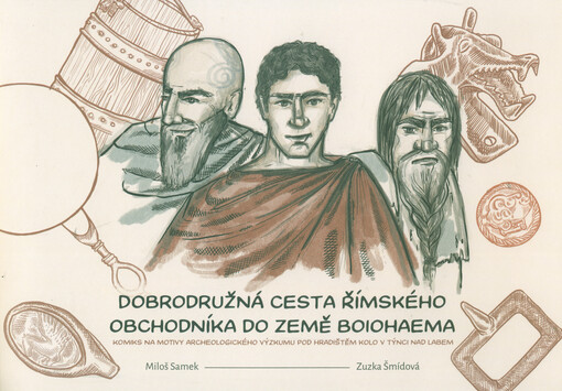 Dobrodružná cesta římského obchodníka do země Boiohaema : komiks na motivy archeologického výzkumu pod hradištěm Kolo v Týnci nad Labem