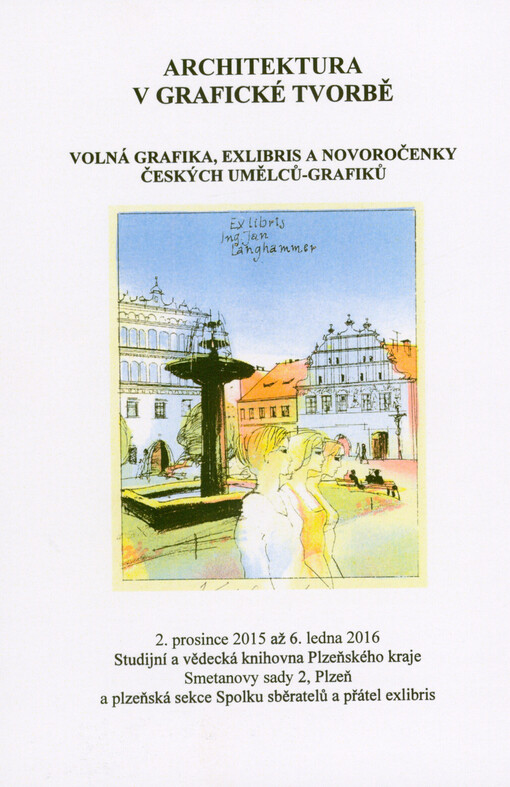 Architektura v grafické tvorbě : volná grafika, exlibris a novoročenky českých umělců-grafiků : 2. prosince 2015 až 6. ledna 2016