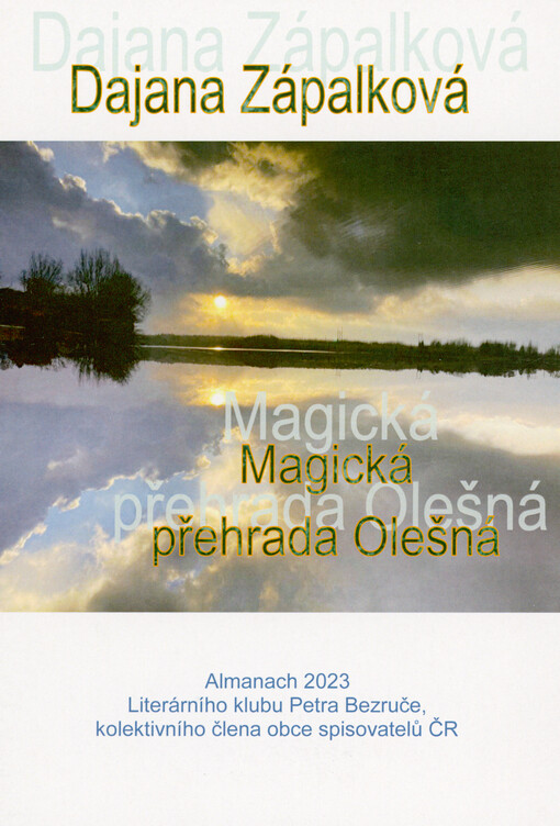 Magická přehrada Olešná : almanach 2023 Literárního klubu Petra Bezruče, kolektivního člena Obce spisovatelů ČR
