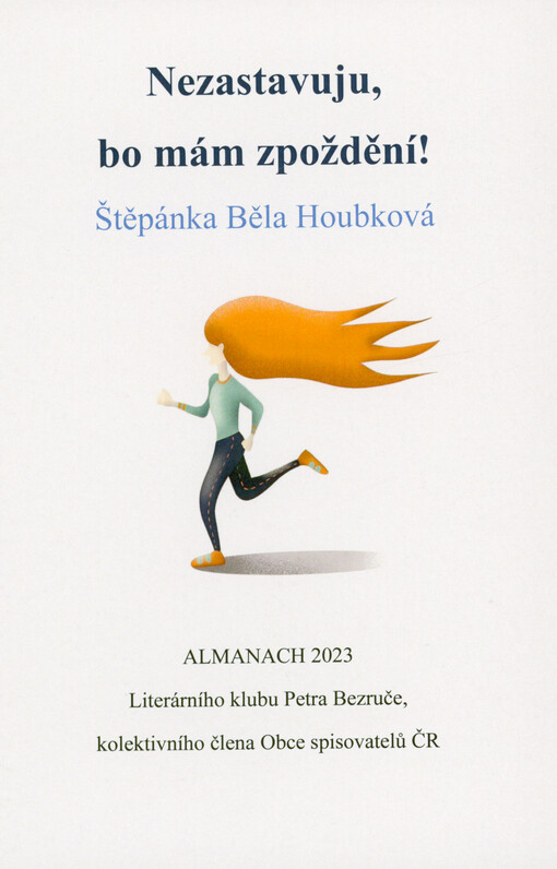 Nezastavuji, bo mám zpoždění! : almanach 2023 Literárního klubu Petra Bezruče, kolektivního člena Obce spisovatelů ČR