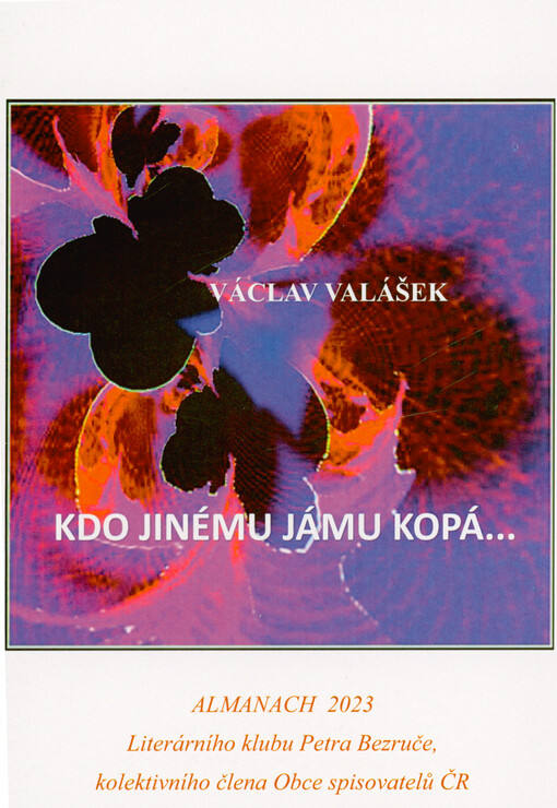 Kdo jinému jámu kopá... : almanach 2023 Literárního klubu Petra Bezruče, kolektivního člena Obce spisovatelů ČR