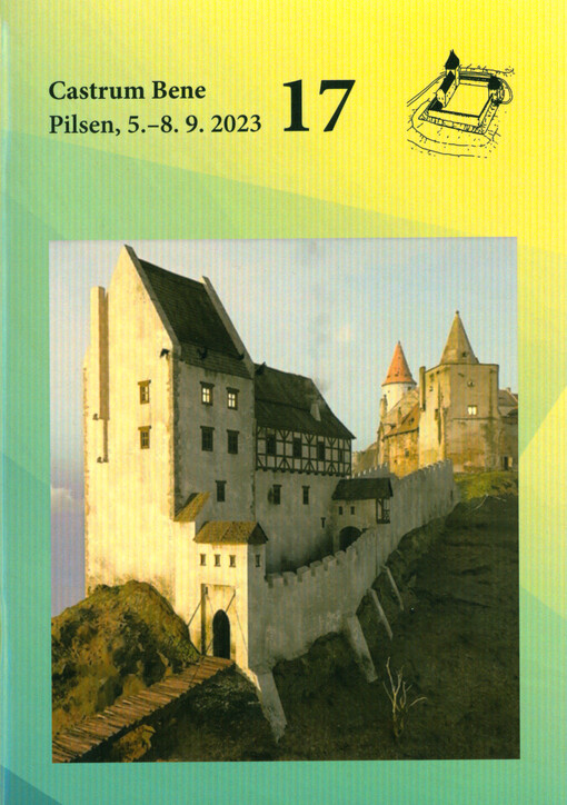 Castrum Bene 17 : Pilsen, 5.-8.9.2023. Burg und (Un)Recht : Zusammenfassungen der Vorträge und Exkursionsführer = Castle and law : book of abstracts and field trip guides