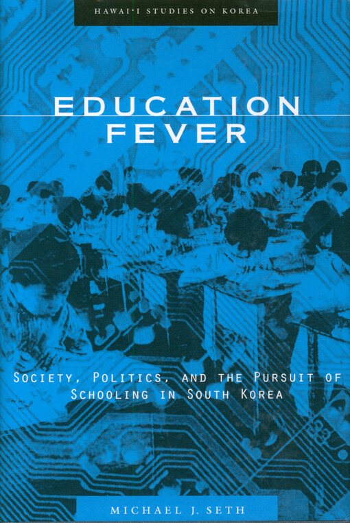 Education fever : society, politics, and the pursuit of schooling in South Korea