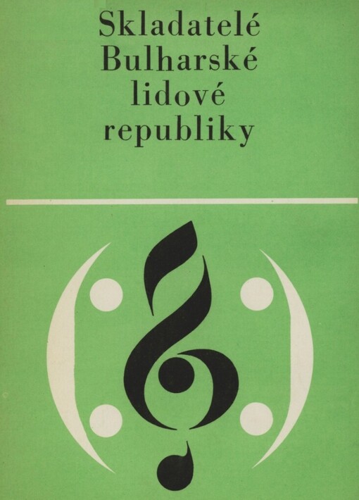 Skladatelé Bulharské lidové republiky :Základní inf. a soupis nejdůležitějších skladeb z oblasti vyšších uměleckých žánrů