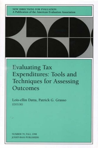 Evaluating Tax Expenditures: Tools and Techniques for Assessing Outcomes: New Directions for Evaluation (J-B PE Single Issue (Program) Evaluation)
