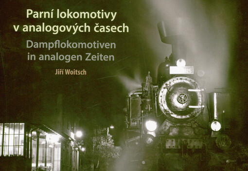 Parní lokomotivy v analogových časech = Dampflokomotiven in analogen Zeiten