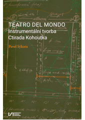 Teatro del mondo : instrumentální tvorba Ctirada Kohoutka  (odkaz v elektronickém katalogu)