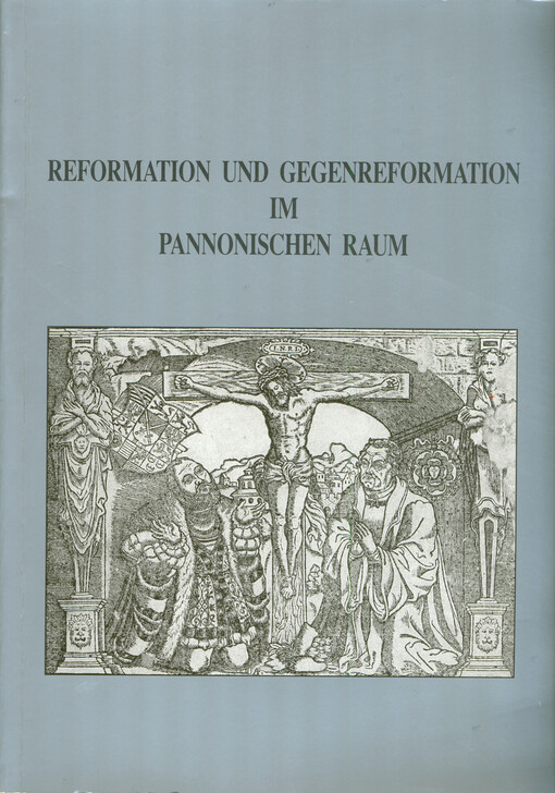 Reformation und Gegenreformation im Pannonischen Raum : Referate der 13. Schlaininger Gespräche 1993 