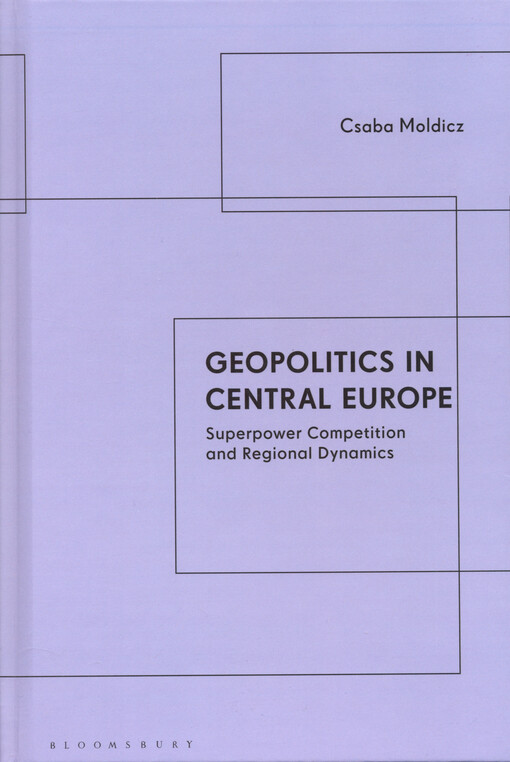Geopolitics in Central Europe : superpower competition and regional dynamics