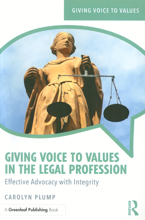 Giving voice to values in the legal profession : effective advocacy with integrity